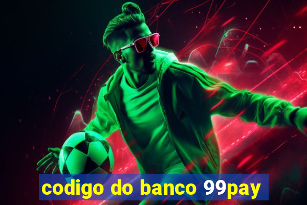 codigo do banco 99pay